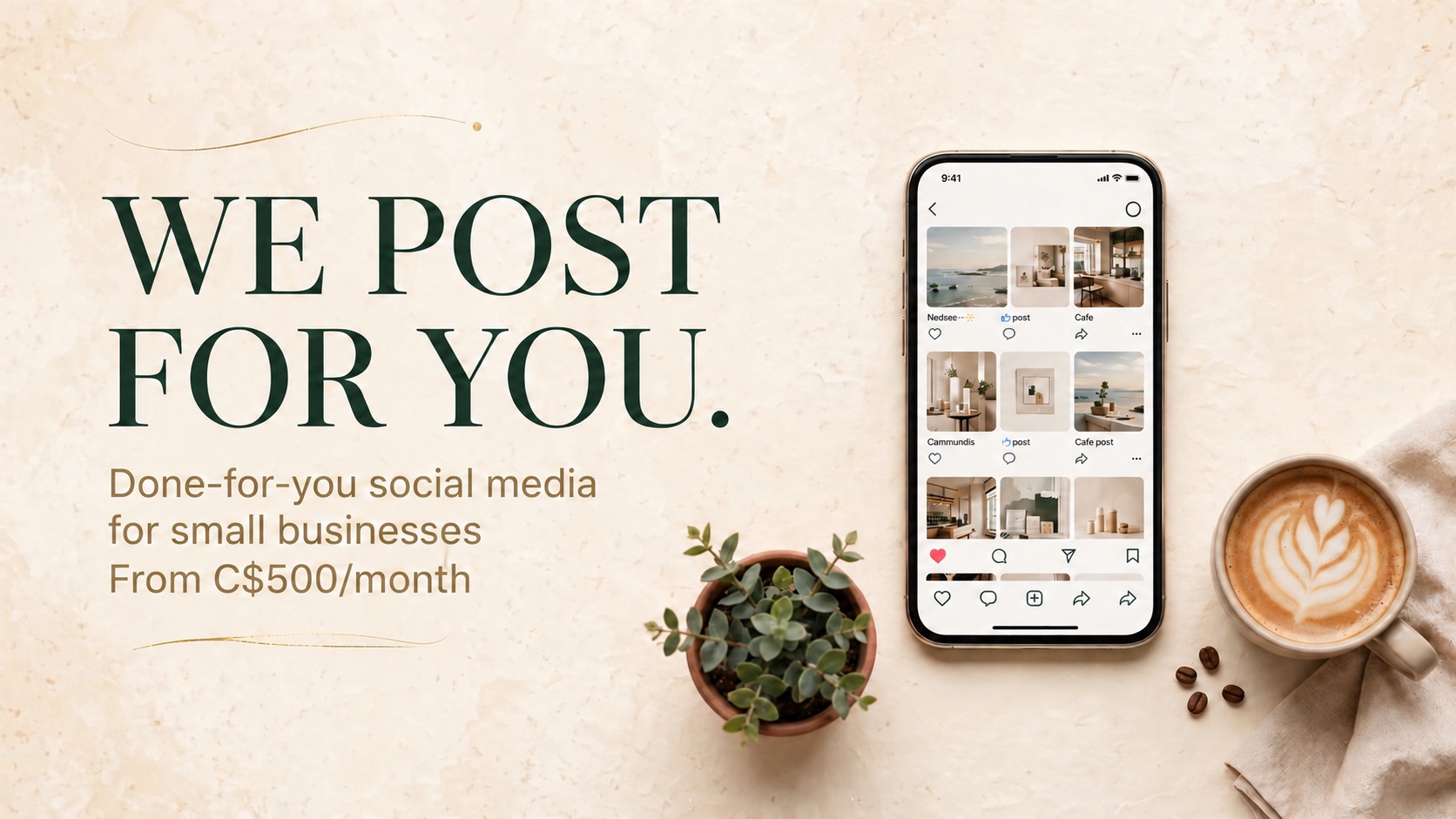 We post for you: done-for-you social media for small businesses, from C$500 per month, beside a phone, plant and coffee.